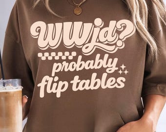WWJD Probably Flip Tables SVG: Funny Christian Shirt Design (Digital Download)