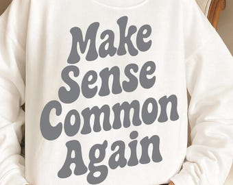 Make Sense Common Again SVG: Funny Quote Shirt Design (Digital Download)