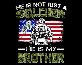 He is not just a soldier he is my Brother vector PNG SVG PDF file