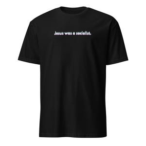 Jesus Was A Socialist Shirt, Progressive Christian Tee, LEFTIST Gift, Liberation Theology, Political Top, Anti MAGA