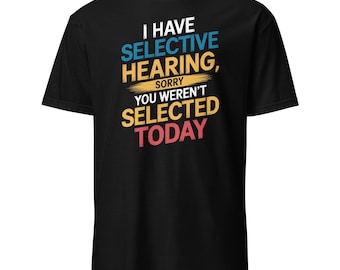 Camiseta divertida sobre la audición selectiva, camiseta con frase sarcástica, regalo humorístico