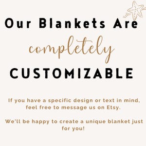 May include: Text on a cream background reads "Our Blankets Are completely CUSTOMIZABLE." Additional text states, "If you have a specific design or text in mind, feel free to message us on Etsy. We'll be happy to create a unique blanket just for you!"