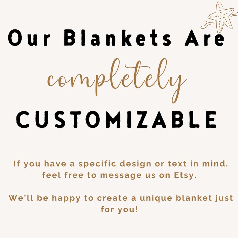 May include: Text on a cream background reads "Our Blankets Are completely CUSTOMIZABLE." Additional text states, "If you have a specific design or text in mind, feel free to message us on Etsy. We'll be happy to create a unique blanket just for you!"