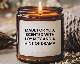 Best Friend Candle, Made for you, scented with loyalty and a hint of drama, Gift for Friends, Handmade Soy Candle, Funny Personalized Gift
