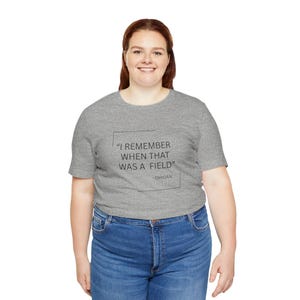 I Remember When That Was a Field Unisex Tee, Nostalgic Shirt, Gift for Nature Lovers, Casual Outfit, Summer Essential afbeelding 6