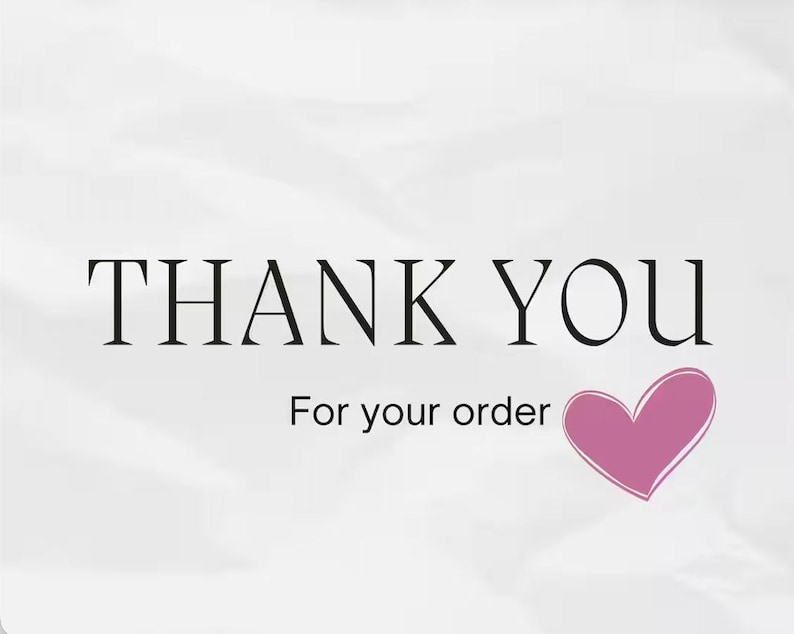 May include: A white background with the words "THANK YOU" in a black serif font, followed by "For your order" in a smaller font. A pink heart graphic is on the right.