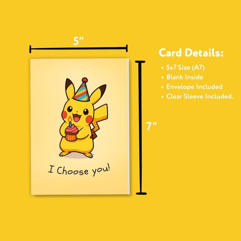 May include: A 12.7 x 17.8 cm greeting card featuring a yellow Pikachu character wearing a party hat and holding a cupcake with a lit candle. The card reads "I choose you!" on a yellow background.