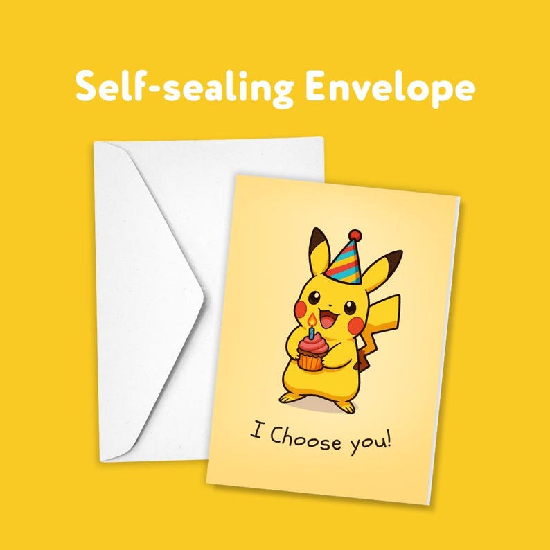 May include: A white self-sealing envelope beside a yellow greeting card with a cartoon Pikachu holding a cupcake with a lit candle. The card reads "I Choose you!" and Pikachu wears a party hat.