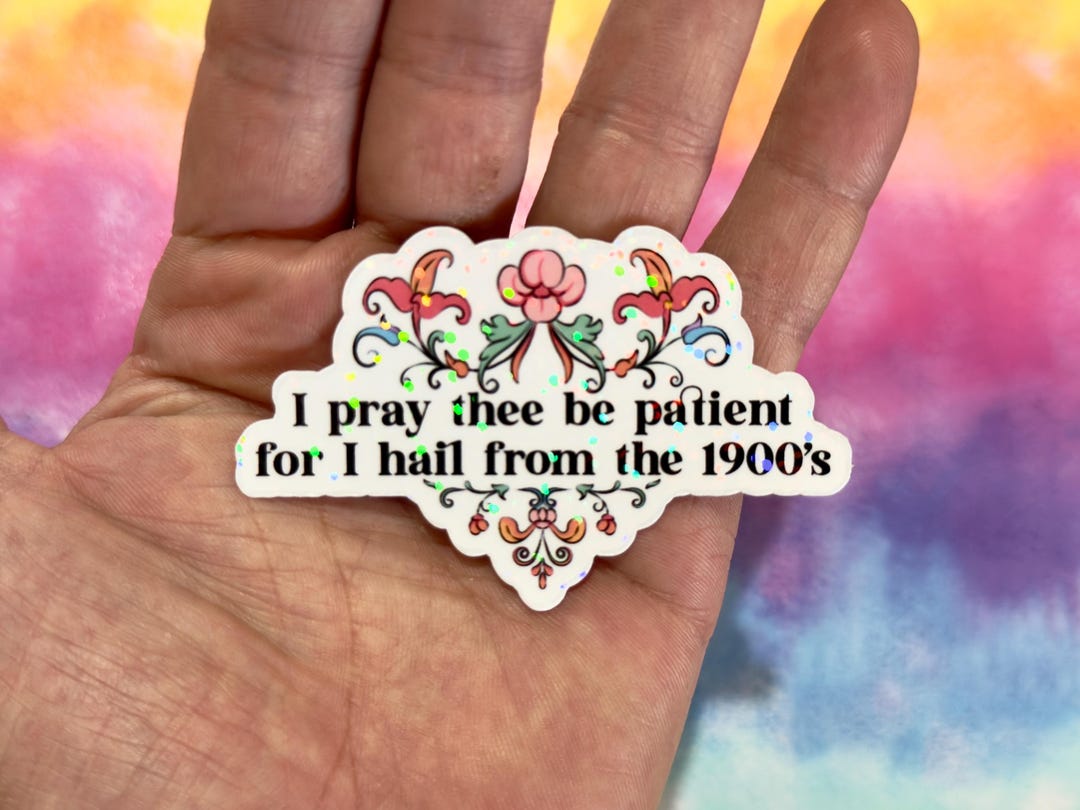 I Pray Thee Be Patient for I Hail From the 1900’s, Funny and Trendy ...