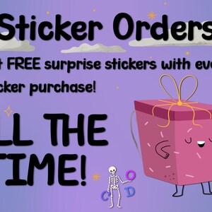 May include: A purple graphic with the words "Sticker Orders" and "ALL THE TIME!" A pink gift box with a face and arms is featured. The text promotes free surprise stickers with every sticker purchase.