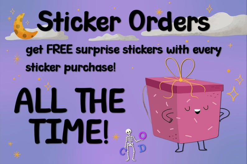 May include: A purple graphic with the words "Sticker Orders" and "ALL THE TIME!" A pink gift box with a face and arms is featured. The text promotes free surprise stickers with every sticker purchase.