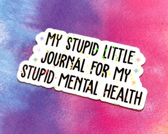 My stupid little journal for my stupid mental health, sarcastic self care, Funny and trendy Meme, mental health humor, snarky, planner