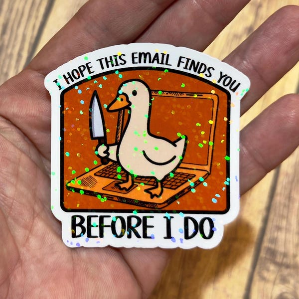Funny Trendy Sticker, Work related humor, Mental Health Humor, I hope this email finds you sticker, Cute goose, Snarky Dark Humor