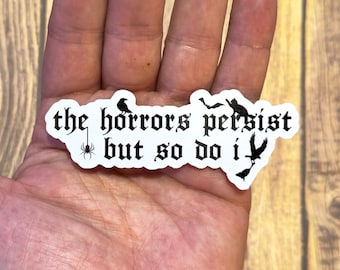 The Horrors Persist but so do I sticker, mental health sticker, self care gift, sensitivity, self confidence, self positivity, I am enough