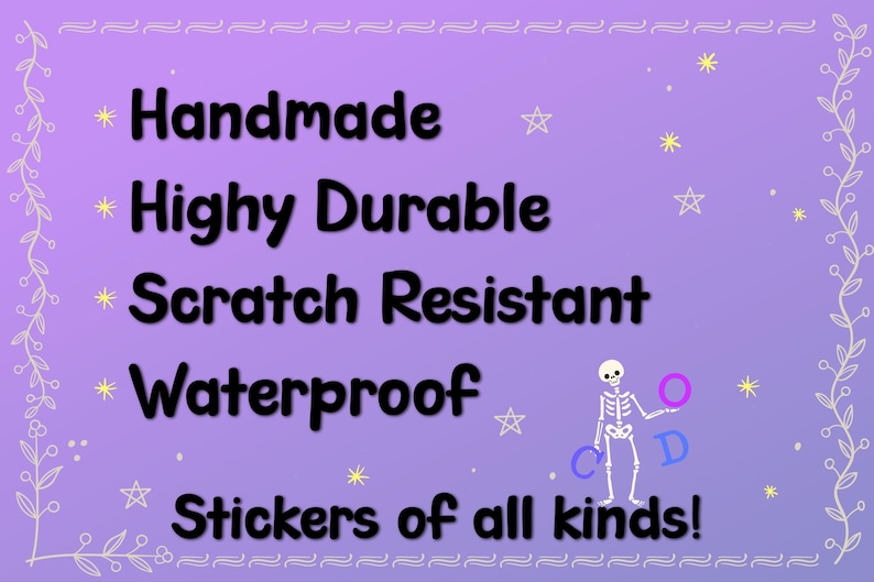 May include: A purple background with the words "Handmade, Highy Durable, Scratch Resistant, Waterproof, Stickers of all kinds!" in black. A skeleton figure holds letters. Decorative stars and floral border.
