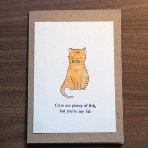 Cute Cat Watercolour Card- "There are plenty of fish, but you're my fish" Original Design, Quirky Valentine's/Anniversary Card