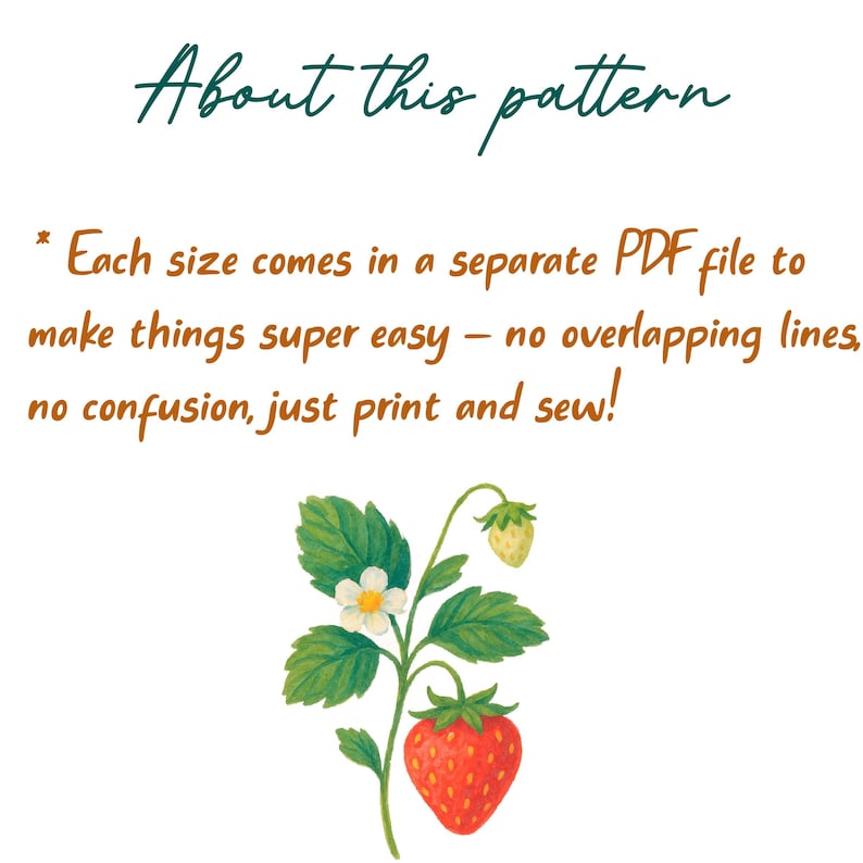 May include: Text reading About this pattern followed by Each size comes in a separate PDF file to make things super easy &ndash; no overlapping lines, no confusion, just print and sew! Below the text is a watercolor illustration of a strawberry plant.