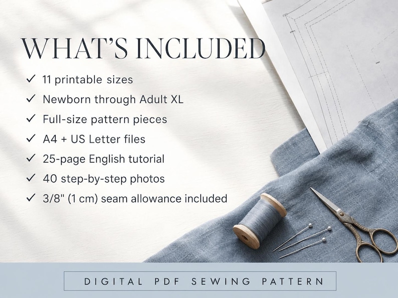 May include: A digital PDF sewing pattern listing featuring the text WHAT'S INCLUDED with 11 printable sizes from newborn to adult XL, full-size pattern pieces, A4 and US Letter files, a 25-page English tutorial, 40 photos, and a 3/8 inch seam allowance.