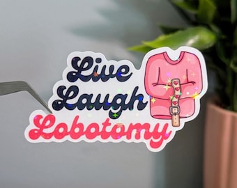Adesivo Live Laugh Lobotomy: vinile fustellato con meme divertente e glitter olografico