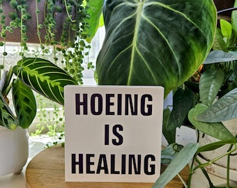 Hoeing Is Healing Plant Sign – 4.5” Painted Wood Block for Garden Lovers
