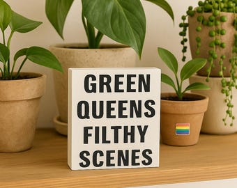 Funny Plant Decor Sign: Green Queens Filthy Scenes - Sassy Houseplant Humor