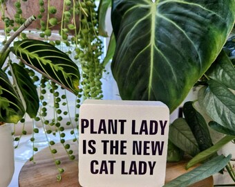 Plant Lady Is the New Cat Lady - Funny Plant Sign – 3.5x3.5 or 4.5x4.5 Wood Block – Plant Mom Gift – Houseplant Decor – Plant Humor Sign