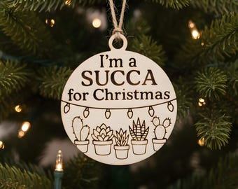 Wood Ornament – I'm a Succa for Christmas | Funny Succulent Ornament| Plant Lover Gift