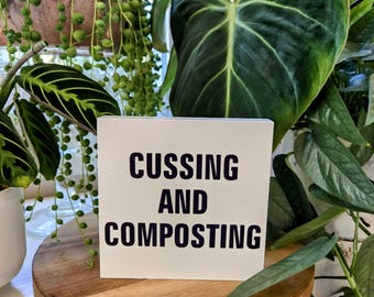 Cussing and Composting | Funny Plant Sign | 4.5” Wood Shelf Sitter | Gardener Humor Decor | Sassy Eco Gift