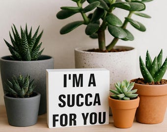 Funny Succulent Wood Block Sign - I'm a Succa For You