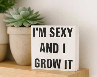 3.25" Wood Block Sign - I'm Sexy and I Grow It | Funny Plant Sign | Sassy Plant Lover Gift | Houseplant Humor | Plant Shelf Decor