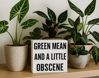 Funny Plant Decor Sign: Green Mean & Obscene - Sassy Gift