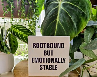 Rootbound But Emotionally Stable Sign – 4.5” Painted Wood Block for Plant Lovers