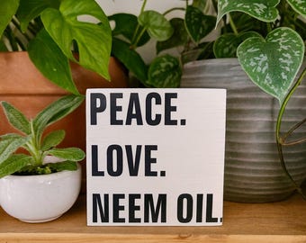 Funny Plant Lover Wood Block Sign: Peace, Love, Neem Oil