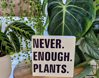 Never Enough Plants | Funny Plant Lover Sign | 4.5” Wood Shelf Sitter | Houseplant Decor | Plant Parent Gift