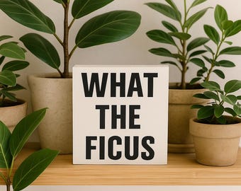 What the Ficus Funny Plant Sign: Sassy Houseplant Decor