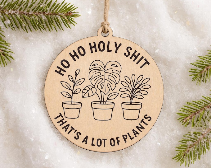 Featured listing image: Funny Plant Lover Wood Ornament – “Ho Ho Holy Shit” Christmas Gift