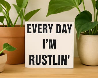 Funny Plant Sign: Sassy Western Decor - Every Day I’m Rustlin’
