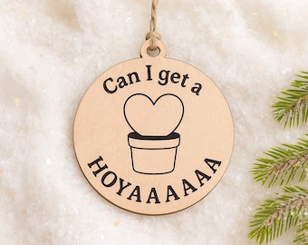 Wood Christmas Ornament – Can I Get a HOYAAAAAAA | Hoya Heart Ornament | Funny Plant Lover Gift
