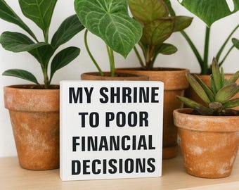 Funny Plant Addict Wood Block Sign: My Shrine to Poor Financial Decisions