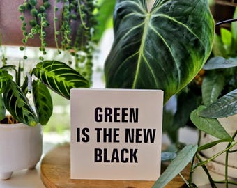 Green Is The New Black Wood Plant Sign – 4.5” Square – Funny Houseplant Decor