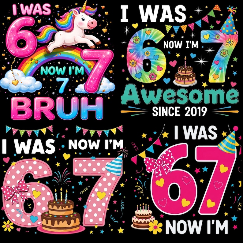 May include: A set of birthday designs featuring the numbers 6 and 7, cakes, and celebratory text. One design includes a unicorn over a rainbow. Other designs include the text "Awesome Since 2019".