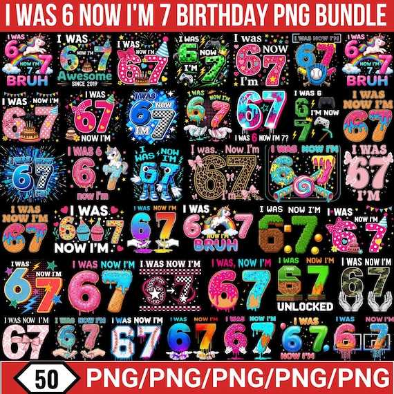 I Was 6 Now I'm 7 Birthday Png Bundle, Viral 67 Meme Birthday PNG, Seventh Birthday Kids, Birthday Png, Funny Meme Png, Trendy 67 For Cricut
