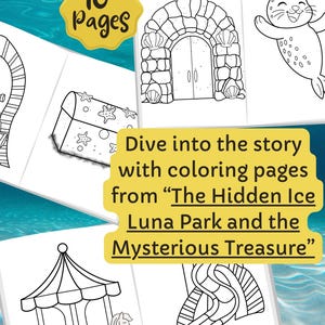 May include: A coloring book with 10 pages featuring line drawings of a treasure chest, a stone archway, a carousel, and a seal. The text reads "Dive into the story with coloring pages from 'The Hidden Ice Luna Park and the Mysterious Treasure.'"