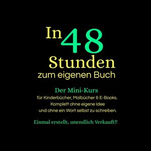 May include: Black background with text in white, yellow, and green. The text reads "In 48 Stunden zum eigenen Buch" and "Der Mini-Kurs für Kinderbücher, Malbücher & E-Books." Additional text states "Komplett ohne eigene Idee und ohne ein Wort selbst zu schreiben."