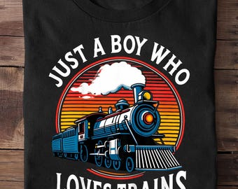 Just A Boy Who Loves Trains Lover Toddler Train T Shirt - Train Shirt, Conductor Gift, Steam Engine, Train Lover Gift, Railroad Shirt