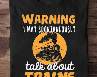 Warning I May Talk About Trains Train Lover Gift Funny Train Shirt, Conductor Gift, Steam Engine, Train Lover Gift, Railroad Shirt