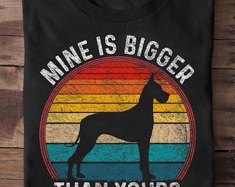 Mine Is Bigger Than Yours Funny Great Vintage Dane Dog 1 Great Dane T Shirt, Great Dane T Shirt, Great Dane Tshirt, Great Dane Tee