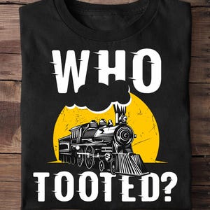 Who Tooted Funny Train Shirt: Train Lover Gift