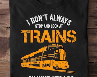 Ich höre nicht auf und schaue auf Züge Eisenbahn Spielzeug Ho Skala Modell Zug T Shirt, Dirigent Geschenk, Dampfmaschine, Zug-Liebhaber Geschenk, Eisenbahn Shirt