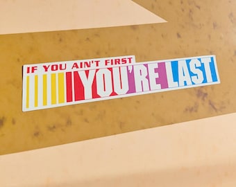 If You Ain't First, You're Last Sticker | The Ballad of Ricky Bobby Decal | 6.5"w x 1.25"t | Solvent Printed UV Laminated | Waterproof